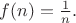 $f(n)=\frac{1}{n}.$