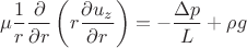 $$\mu \frac{1}{r}\frac{\partial}{\partial r}\left(r \frac{\partial u_z}{\partial r}\right) =-\frac{\Delta p}{L}+\rho g$$