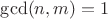 $\gcd(n,m) = 1$