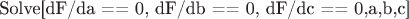 Solve[{dF/da == 0, dF/db == 0, dF/dc == 0},{a,b,c}]