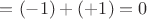 $=(-1)+(+1)=0$