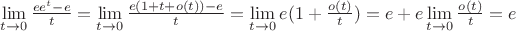 $\lim\limits_{t \to 0}{\frac{e e^t-e}{t}}=\lim\limits_{t \to 0}{\frac{e (1+t+o(t))-e}{t}}=\lim\limits_{t \to 0}{{e (1+\frac{o(t)}{t})}}=e + e \lim\limits_{t \to 0}{{\frac{o(t)}{t}}}=e$