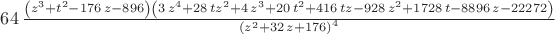 $64\,{\frac { \left( {z}^{3}+{t}^{2}-176\,z-896 \right)  \left( 3\,{z}^
{4}+28\,t{z}^{2}+4\,{z}^{3}+20\,{t}^{2}+416\,tz-928\,{z}^{2}+1728\,t-
8896\,z-22272 \right) }{ \left( {z}^{2}+32\,z+176 \right) ^{4}}}
$
