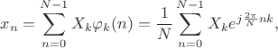 $$x_n=\sum\limits_{n=0}^{N-1}X_k\varphi_k(n)=\frac {1}{N}\sum\limits_{n=0}^{N-1}X_ke^{j\frac{2\pi}{N}nk},$$