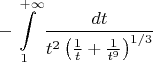 $$-\int\limits_1^{+\infty}\frac{dt}{t^2\left(\frac1t+\frac{1}{t^9}\right)^{1/3}}$$