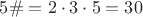$5\#=2\cdot3\cdot5=30$
