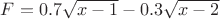 $F = 0.7 \sqrt{x-1} - 0.3\sqrt{x-2}$