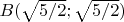 $B(\sqrt{5/2}; \sqrt{5/2})$
