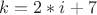 $k=2*i+7$