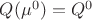 $ Q(\mu^0)=Q^0 $