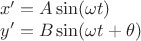 \[ \begin{array}{l} x' = A\sin (\omega t) \\ y' = B\sin (\omega t + \theta ) \\ \end{array} \]