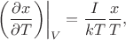 $$\left \left(\frac{\partial x}{\partial T}\right)\right|_V= \frac{I}{kT}\frac{x}{T},$$