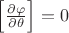 $\left[\frac{\partial \varphi}{\partial \theta}\right]=0$