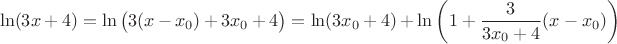$$
\ln (3x+4) = \ln \big(3(x-x_0) + 3x_0 + 4\big) = \ln (3x_0+4) + 
\ln \left( 1 + \frac{3}{3x_0+4}(x-x_0)\right)
$$