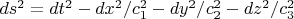 $ds^2=dt^2-dx^2/c_1^2-dy^2/c_2^2-dz^2/c_3^2$