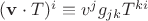 $(\mathbf v\cdot T)^i \equiv v^jg_{jk}T^{ki}$