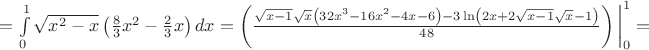 $=\int\limits_0^1 \sqrt{x^2-x}\left(\frac{8}{3}x^2-\frac{2}{3}x\right) dx=\left(\frac{\sqrt{x-1}\sqrt{x}\left( 32x^3-16x^2-4x-6\right)-3\ln\left(2x+2\sqrt{x-1}\sqrt{x}-1 \right)}{48}\right)\bigg |_0^1=$