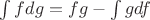 $\int fdg=fg-\int gdf$