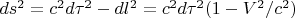 $ds^2=c^2d\tau^2-dl^2=c^2d\tau^2(1-V^2/c^2)$