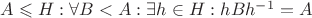 $A \leqslant H: \forall B < A: \exists h \in H: hBh^{-1} = A$