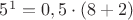 $5^1=0,5 \cdot (8+2)$