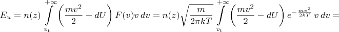 $$E_u=n(z)\int\limits_{v_t}^{+\infty}\left(\frac{mv^2}{2}-dU\right)F(v)v\,dv=n(z)\sqrt{\frac{m}{2\pi kT}}\int\limits_{v_t}^{+\infty} \left(\frac{mv^2}{2}-dU\right) e^{-\frac{mv^2}{2kT}}\,v\,dv=$$