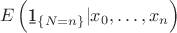 $$
E\left({\b 1}_{\{N=n\}}|x_0,\dots,x_n\right)
$$