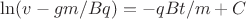 $\ln(v-gm/Bq)=-qBt/m + C$