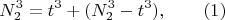 $$ N_2^3 =  t^3+  ( N_2^3-t^3 ),\qquad \e (1) $$