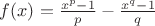 $f(x)=\frac{x^p-1}{p}-\frac{x^q-1}{q} $