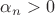 $\alpha_n > 0$