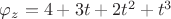 $\varphi_z = 4+3t+2t^2+t^3$
