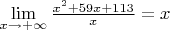 $\lim\limits_{x\to +\infty} \frac{x^2+59x+113}{x} = x$