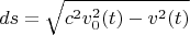 $$ ds= \sqrt{c^{2}v^{2}_{0}(t)-v^{2}(t) } $$