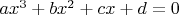 $ax^3 + bx^2 + cx + d = 0$