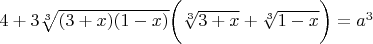 $4+3\sqrt[3]{(3+x)(1-x)} \bigg( \sqrt[3]{3+x}+\sqrt[3]{1-x} \bigg) = a^3$