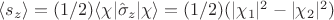 $\langle s_z \rangle =(1/2)\langle \chi| \hat \sigma_z | \chi \rangle = (1/2)( |\chi_1|^2 - | \chi_2|^2)$