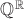 $\mathbb Q^{\mathbb R}$