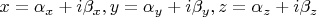 $x = \alpha_{x} + i\beta_{x}, y =
\alpha_{y} + i\beta_{y},  z = \alpha_{z} + i\beta_{z} $