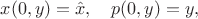 $$
x(0, y) = \hat{x}, \quad p(0, y) = y,

$$