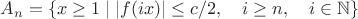 $A_n=\{x\ge 1\mid |f(ix)|\le c/2,\quad i\ge n,\quad i\in\mathbb{N}\}$