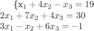 \{{x_1+4x_2-x_3=19 \\ 2x_1 + 7x_2 + 4x_3=30 \\ 3x_1 - x_2 + 6x_3=-1}