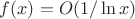 $f(x)=O(1/\ln x)$