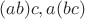 $(ab)c, a(bc)$