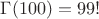$\Gamma(100)=99!$