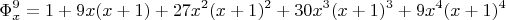 $$ \Phi_x^9 =  1+9x(x+1)+27x^2(x+1)^2+30x^3(x+1)^3 + 9x^4(x+1)^4  $$