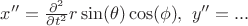 $x''=\frac{\partial^2}{\partial t^2}r\sin(\theta)\cos(\phi),\ y''= ...$