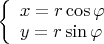 $\left\{ \begin{array}{ll} x=r \cos \varphi \\ y=r \sin \varphi \end{array}$