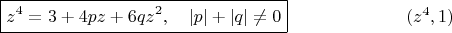 $$\boxed{z^4=3+4pz+6qz^2, \quad |p|+|q|\ne 0} \eqno (z^4, 1)$$