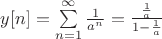 $y[n]=\sum\limits_{n=1}^{\infty}\frac{1}{a^n}=\frac{\frac{1}{a}}{1-\frac{1}{a}}$